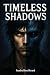 Timeless Shadows: Part I
