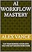 AI WORKFLOW MASTERY by Alex Vance