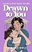Drawn to You