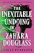 The Inevitable Undoing of Zahara Douglass by Leslye Penelope The Inevitable Undoing of Zahara Douglass by Leslye Penelope