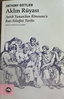 Aklın RüyasıAntik Yunan'dan Rönesans'a Batı Felsefesi Tarihi
