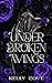 Under Broken Wings (Upon Buried Embers #2)