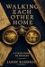Walking Each Other Home: A ...