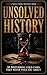 UNSOLVED HISTORY: 50 Distur...