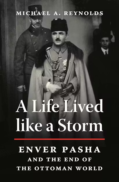 A Life Lived Like a Storm: Enver Pasha and the End of the Ottoman World (Hardcover)