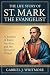 THE LIFE STORY OF ST. MARK THE EVANGELIST by Gabriel J. Whitmore