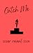 Catch Me: (Snowy Peak, #5)
