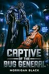 Captive of the Bug General by Morrigan Black