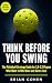 Think Before You Swing: The...