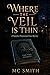 Where the Veil is Thin: A S...