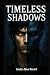Timeless Shadows: Part I