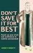 Don’t Save It For Best: Pow...