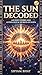 The SUN Decoded: The Ancien...