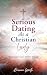 Serious Dating As a Christi...