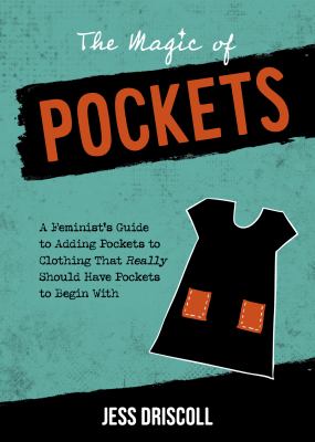 The Magic of Pockets: A Feminist's Guide to Adding Pockets to Clothing That Really Should Have Pockets to Begin with