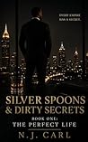 SILVER SPOONS & DIRTY SECRETS by N.J. Carl SILVER SPOONS & DIRTY SECRETS by N.J. Carl