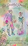 His Beautiful Reward: A Sweet Pride and Prejudice Variation His Beautiful Reward: A Sweet Pride and Prejudice Variation