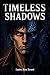 Timeless Shadows: Illustrated