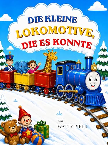 Die kleine Lokomotive, die es konnte: Illustriert mit restaurierten und kolorierten Originalillustrationen aus dem Jahr 1930 (German Edition)