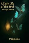 A Dark Life of the Soul : The Light Within A Dark Life of the Soul : The Light Within