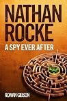 A SPY EVER AFTER: NATHAN ROCKE A SPY EVER AFTER: NATHAN ROCKE