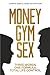 Money. Gym. Sex: Three Word...