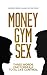 Money Gym Sex: Three Words ...