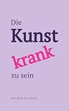 Die Kunst krank z...