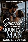 Snowed In With the Mountain Man: A Grumpy Mountain Man Forced Proximity Romance (The Crestline Series Book 1) (Read in One Sitting)
