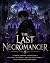 The Last Necromancer: A Mag...
