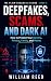 Deepfakes, Scams, and Dark ...