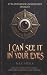 I Can See It in Your Eyes: ...