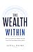 The Wealth Within: How to U...