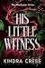 His Little Witness by Kindra Cress His Little Witness by Kindra Cress