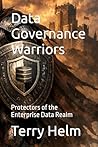 Data Governance Warriors by Terry Allen Helm Data Governance Warriors by Terry Allen Helm