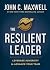 The Resilient Leader by John C. Maxwell The Resilient Leader by John C. Maxwell