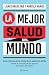 La mejor salud del mundo (No ficción) (Spanish Edition)