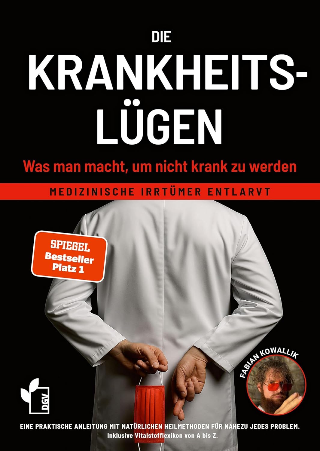 Die Krankheitslügen: Was man macht, um nicht krank zu werden.