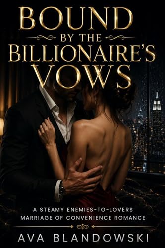 BOUNDS BY THE BILLIONAIRE'S VOWS: Steamy Enemies-to-Lovers Marriage of Convenience Romance (Kindle Edition)