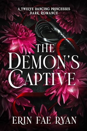 The Demon's Captive: A Spicy Dark Romance (Twelve Dancing Princesses Book 2)