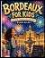 Bordeaux for Kids: A Comple...