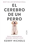 El cerebro de un perro: Cómo nuestros perros aprenden, piensan y aman (Spanish Edition) El cerebro de un perro: Cómo nuestros perros aprenden, piensan y aman (Spanish Edition)