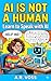 AI Is Not a Human: Learn to...