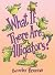 What If There Are Alligators