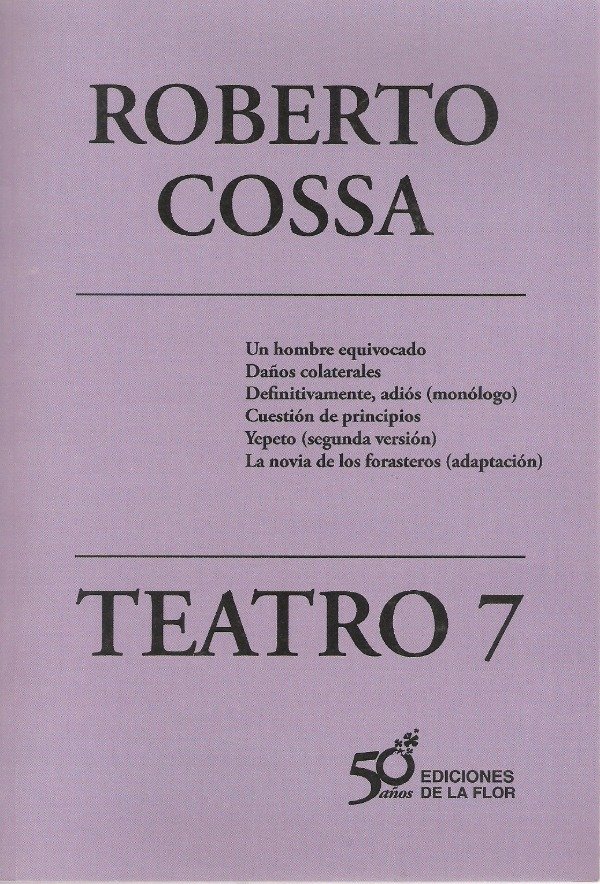Teatro 7: Un hombre equivocado; Daños colaterales; Definitivamente, adiós (monólogo); Cuestión de principios; Yepeto (segunda versión); La novia de los forasteros (adaptación)