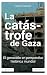 La catástrofe de Gaza: El g...