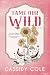 Tame Our Wild