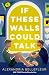 If These Walls Could Talk