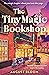 The Tiny Magic Bookshop: The charming and heartwarming cozy fantasy for fans of books about books new for 2026 (The Tiny Magic series Book 1)