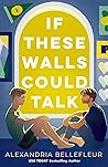 If These Walls Could Talk by Alexandria Bellefleur